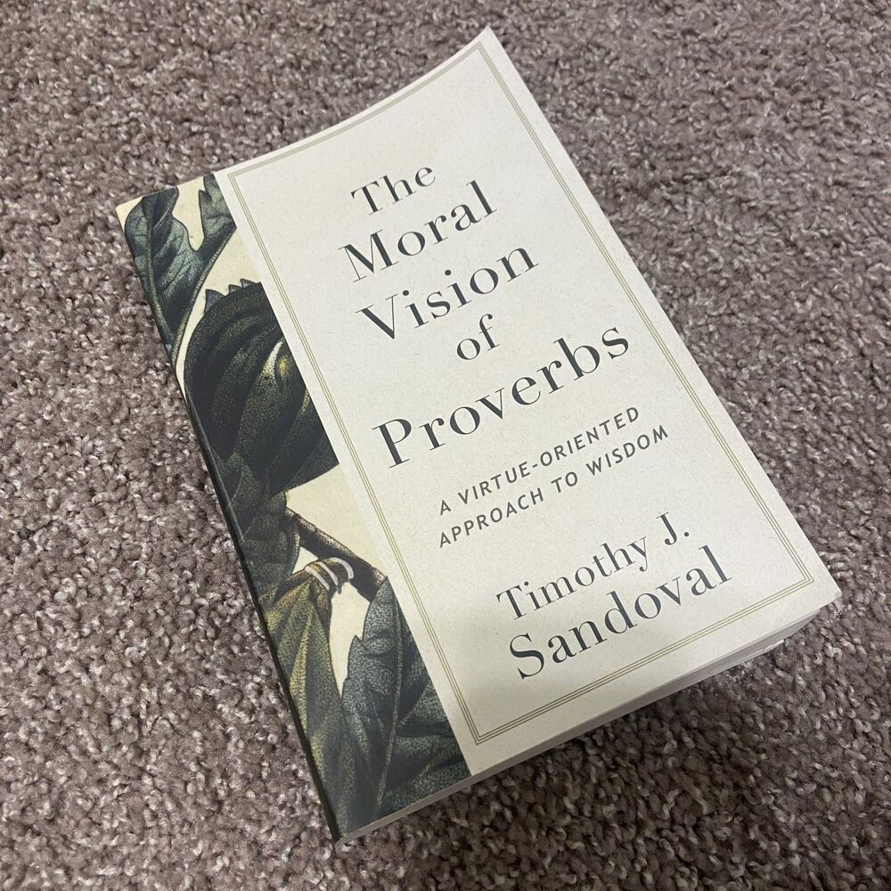 "The Moral Vision of Proverbs" by Timothy Sandoval